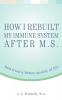 How I Rebuilt My Immune System After M.S.