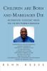 Children Are Born and Marriages Die: Information Everyone Needs for the Best Possible Marriage