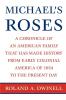 Michael's Roses: A Chronicle of an American Family That Has Made History from Early Colonial America of 1654 to the Present Day