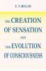 The Creation of Sensation and the Evolution of Consciousness