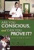 Are You Conscious and Can You Prove It?