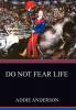 Do Not Fear Life