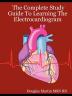 The Complete Study Guide to Learning the Electrocardiogram