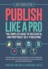 Publish Like A Pro: The Complete Guide to Successful and Profitable Self-Publishing