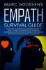 Empath Survival Guide A Practical Guide for Highly Sensitive People to Build Connections With Others - A Healing Workbook to Develop Your Emotional ... Improve Self- Esteem and Self-Confidence