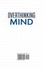 Overthinking Mind A Counterintuitive Approach to Change Your Life; Unfu*k Yourself Stop Procrastinating Eliminate Negativity and Anxiety. Slow Down Your Brain and Be Successful Under All Aspects.