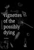 Vignettes of the Possibly Dying