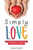 Simply Love: Four Easy Strategies to Unlock your Child's Mind and Heart