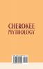 Cherokee Mythology: Myths Legends and Spiritual Beliefs