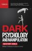 DARK PSYCHOLOGY AND MANIPULATION MASTERY BIBLE 7 Books in 1: How to Analyze People Mind Control & Persuasion Hypnosis Empath Anger Management Cognitive Behavioral Therapy Emotional Intelligence