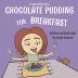 Chocolate Pudding For Breakfast (Happy Mealtimes)