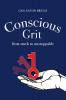 Conscious Grit: From stuck to unstoppable