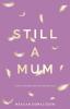 Still a Mum: Still a Mum: A story of modern grief and life after loss