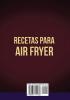 Recetas para Air Fryer: Plan de comidas de 15 días con recetas rápidas fáciles saludables y bajas en grasas para usar su freidora de aire para cocinar todos los días