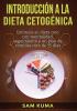 Introducción a la Dieta Cetogénica: Estimule su dieta ceto con mentalidad seguimiento y un plan de comidas ceto de 15 días