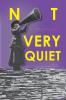 Not Very Quiet: The anthology