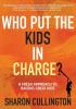 Who Put The Kids in Charge?: A Fresh Approach to Raising Great Kids