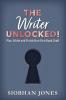 The Writer Unlocked!: Plan Write and Finish Your First Book Draft