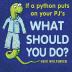 If a python puts on your PJ's what should you do?: 01