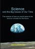 Science and the Big Issues of Our Time: The science of how our world came to be and our choices for the future