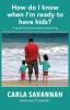 How do I know when I'm ready to have kids?: A guide to conscious pre-parenting