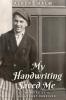 My Handwriting Saved Me: Memoirs of a Holocaust Survivor