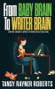 From Baby Brain to Writer Brain: Writing Through A World of Parenting Distractions: 2 (Writer Chaps)