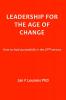 Leadership for the Age of Change: How to lead successfully in the 21st Century