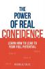 The Power of Real Confidence: Learn How to Lead to Your Full Potential