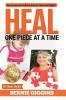 Heal: How to Overcome Bullying Burnout Abuse and Neglect. One Piece At A Time