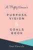 A Mighty Woman's Purpose Vision and Goals book