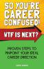 So You're Career Confused! WTF Is Next?: Proven steps to pinpoint your ideal career direction.: 2