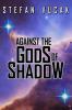 Against the Gods of Shadow