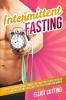 Intermittent Fasting: Burn Fat And Build Muscle Through Intermittent Fasting For Rapid Weight Loss and a Healthier Lifestyle for Men and Women