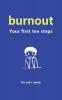 Burnout: Your First Ten Steps