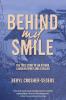 Behind My Smile: The True Story of an Author a Broken Spirit and a Healer