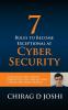 7 Rules To Become Exceptional At Cyber Security: A Practical Real-world Perspective For Cyber Security Leaders and Professionals