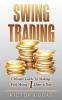 Swing Trading: The Ultimate Guide to Making Fast Money 1 Hour a Day