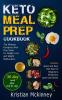 Keto Meal Prep Cookbook: The Ultimate Ketogenic Meal Prep Guide for Weight Loss and Weight Maintenance. Includes: Quick and Easy Diet Plan for Beginners. Breakfast Lunch and Dinner