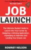 Job Launch: The ultimate student guide to launch into your career by designing a winning application impressing at interview and landing your dream job