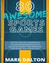 80 Awesome Sports Games: The Epic Teacher Handbook of 80 Indoor & Outdoor Physical Education Games for Elementary and High School Kids