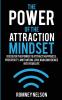 The Power of the Attraction Mindset: Discover the Power to Attract Happiness Prosperity Motivation Love and Confidence Into Your Life