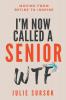 I'm Now Called a Senior Wtf: Moving from Retire to Inspire