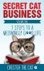 Secret Cat Business: 7 Steps to a Meowingly Good Life: 1