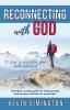 Reconnecting With God: 12 Steps To Revitalise Your Walk With God