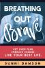 Breathing Out Brave: Get over fear. Embrace change. Live your best life.