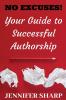 No Excuses: Your Guide to Successful Authorship: Your Guide to Successful Authorship: Your