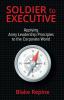 Soldier to Executive: Applying Army Leadership Principles to the Corporate World