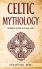 Celtic Mythology: Religion of The Iron Age Celts