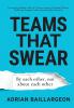 Teams that Swear: By each other not about each other